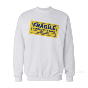 Yellow Tape Fragile Handle With Care Do Not Loner Sweatshirt