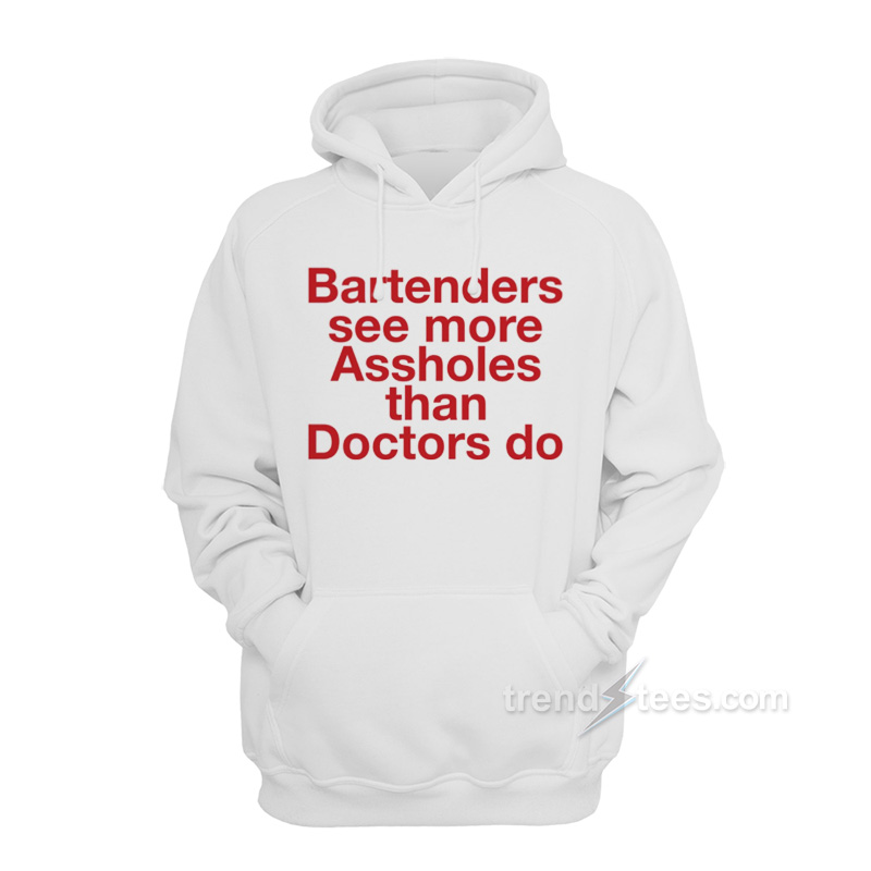 Bartenders See More Assholes Hoodie