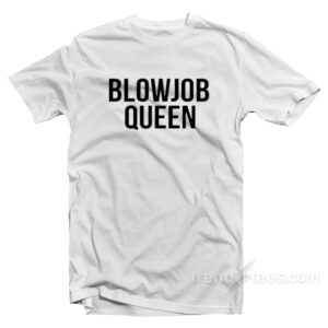 Blowjob Queen T-Shirt