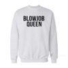 Blowjob Queen Sweatshirt