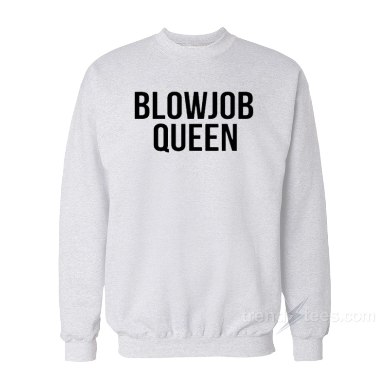 Blowjob Queen Sweatshirt