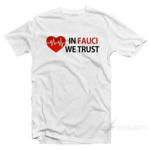 Dr Fauci In Fauci We Trust T-Shirt