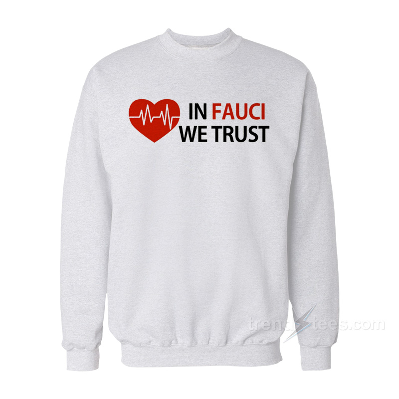 Dr Fauci In Fauci We Trust Sweatshirt