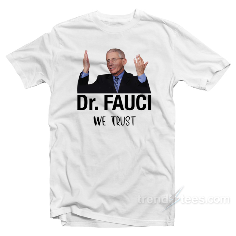 Dr. Fauci We Trust T-Shirt