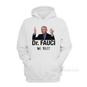 Dr. Fauci We Trust Hoodie