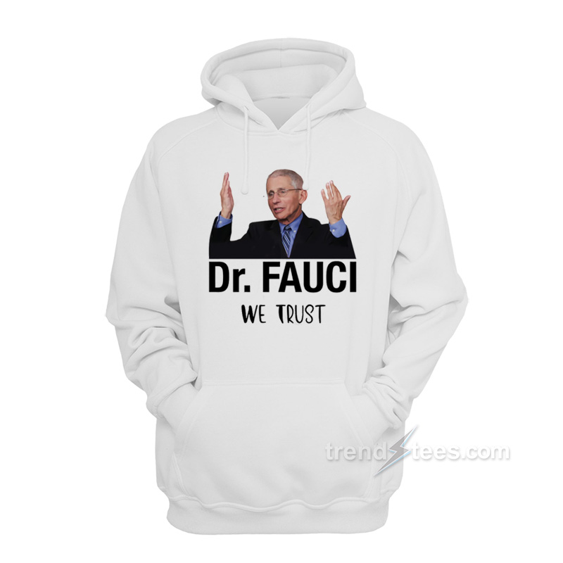 Dr. Fauci We Trust Hoodie
