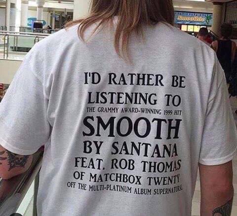 I'd Rather Be listening To Smooth By Santana