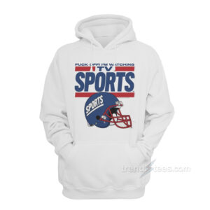 Fuck Off I'm Watching Tv Sports Hoodie