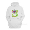 Furby The First Time I Smoked Weed I Died Hoodie