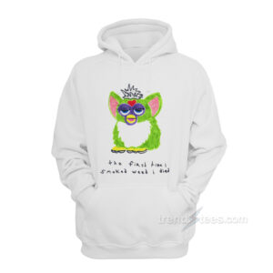 Furby The First Time I Smoked Weed I Died Hoodie