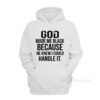 God Make Me Black Because He Knew I Could Handle It Hoodie