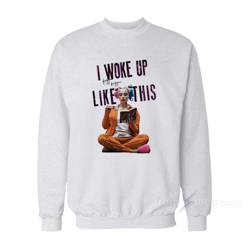 Harley Quinn I Woke Up Like This Sweatshirt