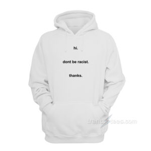 Hi Don't Be Racist Hoodie