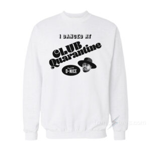 I Danced At Club Quarantine Sweatshirt