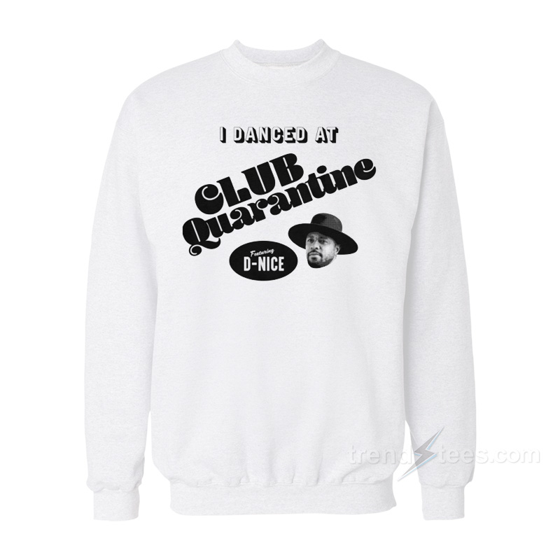 I Danced At Club Quarantine Sweatshirt