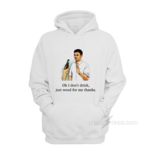 I Don't Drink Just Weed For Me Thanks Hoodie