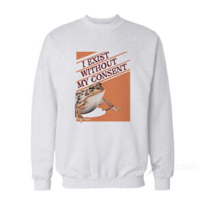 I Exist Without My Consent Frog Surreal Sweatshirt