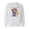 I Just Need A Change Of Scenery Sweatshirt