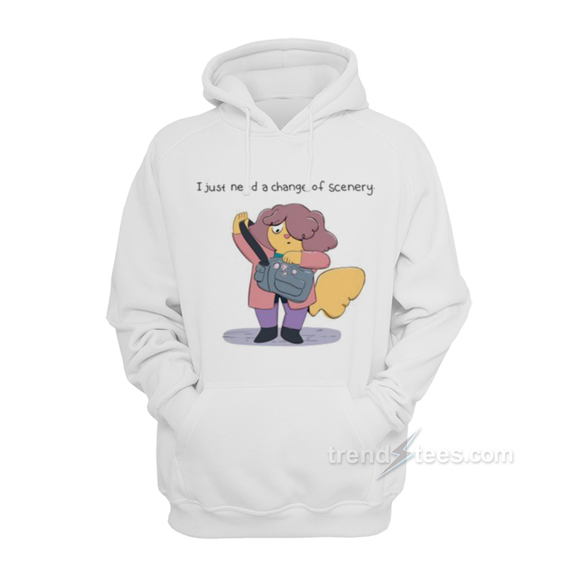 I Just Need A Change Of Scenery Hoodie