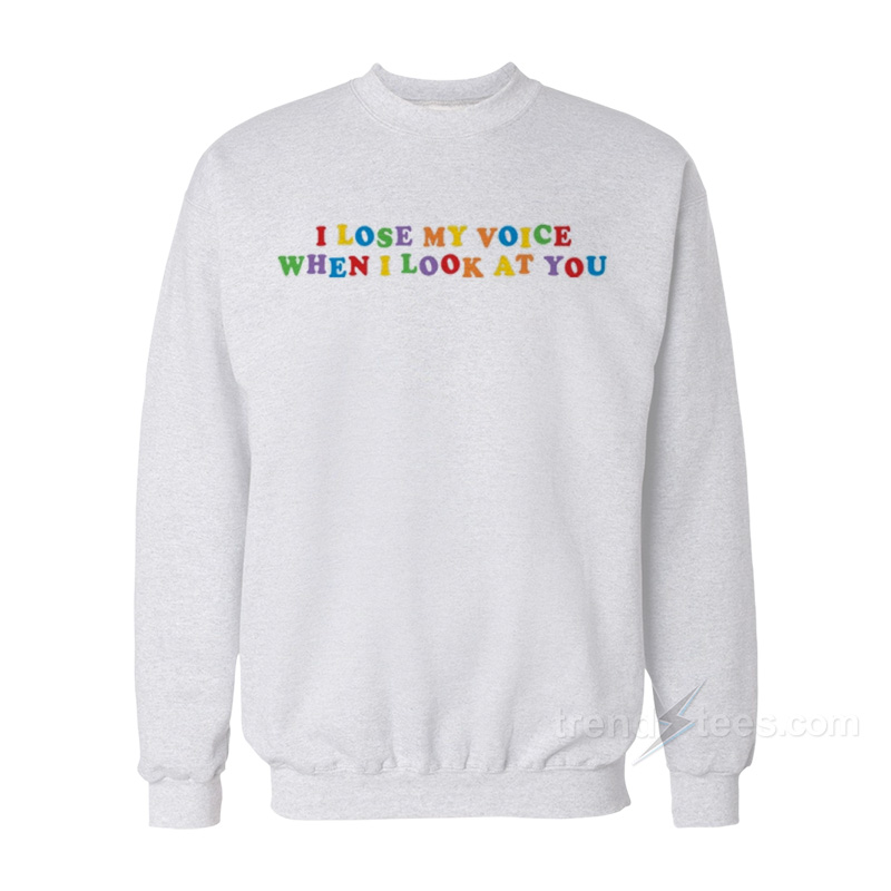 I Lose My Voice When I Look At You Sweatshirt