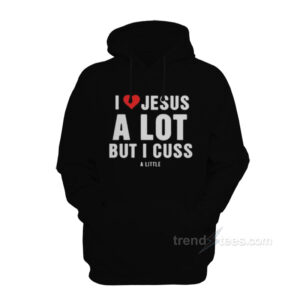 I Love Jesus But I Cuss A Little Hoodie