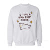 I Took A Good Poop Today Sweatshirt