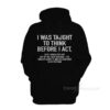 I Was Taught To Think Before I Act Hoodie