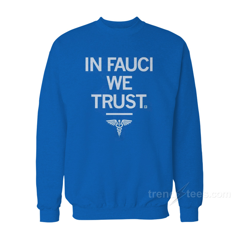 In FAUCI We Trust Sweatshirt