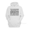 I’d Rather Be listening To Smooth By Santana Hoodie