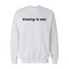 Kissing Is Sex Sweatshirt