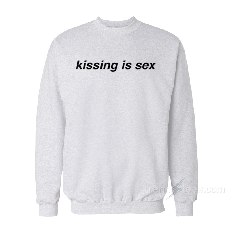Kissing Is Sex Sweatshirt
