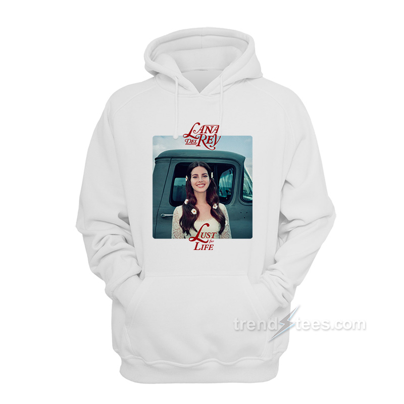 Lana Del Rey Lust For Life Hoodie