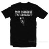 May I Suggest The Sausage T-Shirt