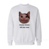 Meow Meow Kill Me Now Sweatshirt