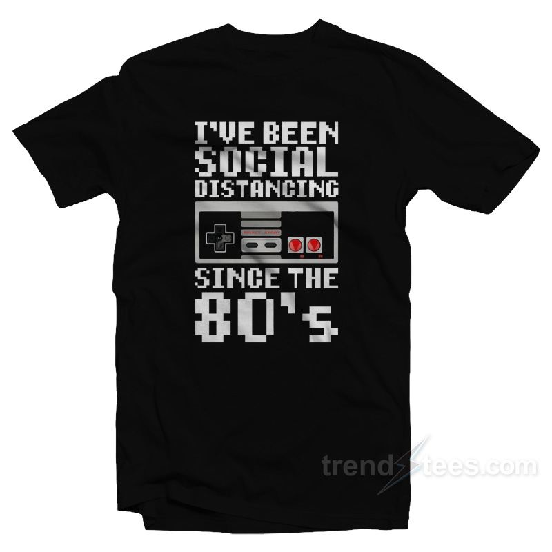 Nintendo I’ve Been Social Distancing Since The 80’s T-Shirt