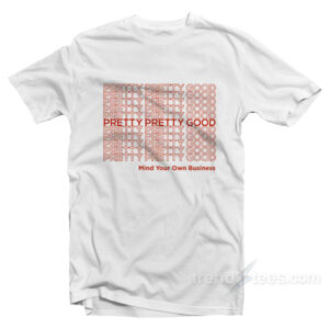 Pretty Pretty Good T-Shirt