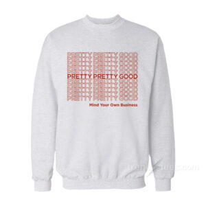 Pretty Pretty Good Sweatshirt