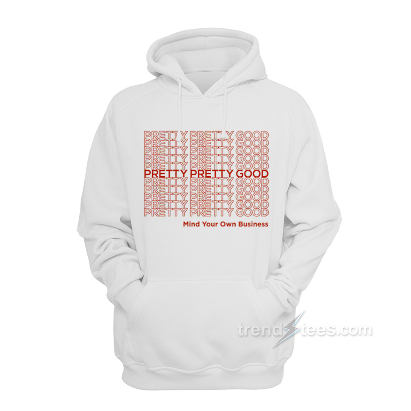 Pretty Pretty Good Hoodie