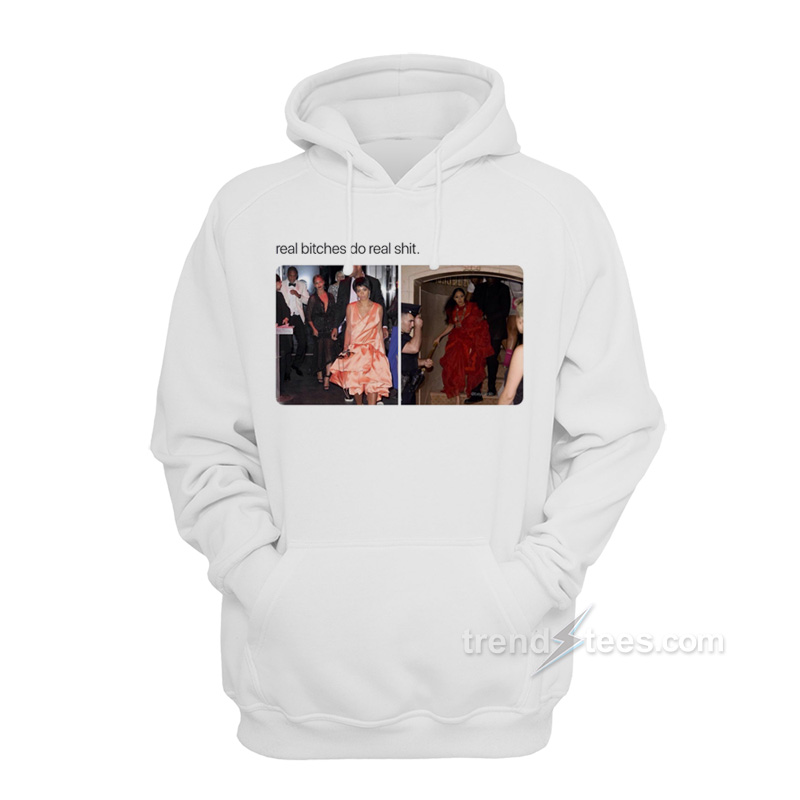 Real Bitches Do Real Shit Hoodie