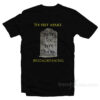 Six Feet Apart Not Six Feet Under T-Shirt