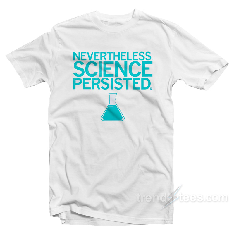 Science Persisted T-Shirt