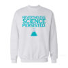 Science Persisted Sweatshirt