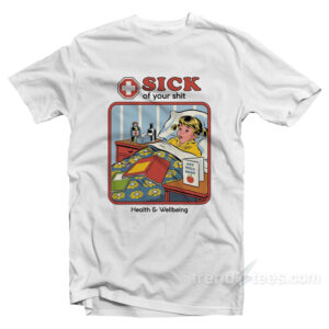 Sick Of Your Shit T-Shirt
