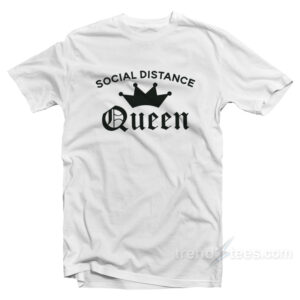 Social Distance Queen T-Shirt