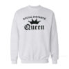 Social Distance Queen Sweatshirt