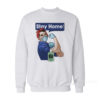 Stay At Home You Can Do It Sweatshirt