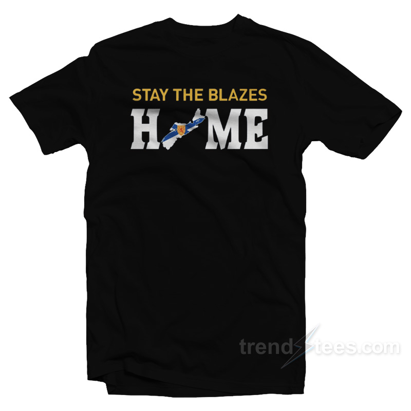 Stay The Blazes HOME T-Shirt