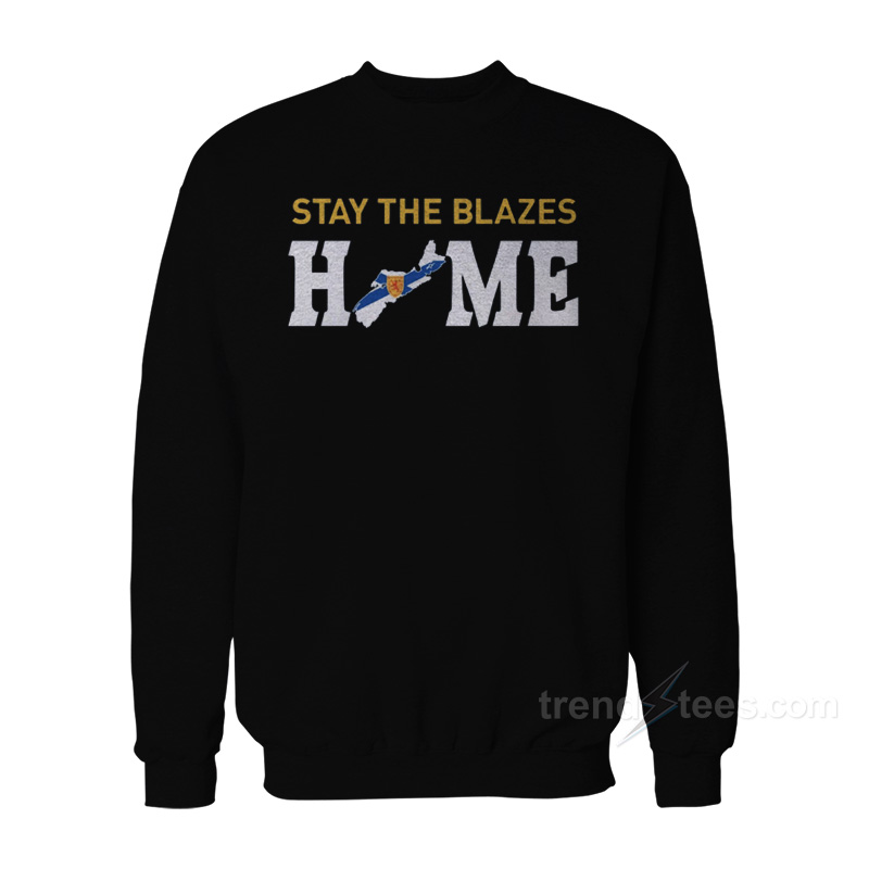 Stay The Blazes HOME Sweatshirt