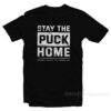 Stay The Puck Home T-Shirt