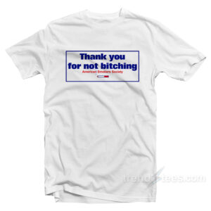 Thank You For Not Bitching T-Shirt